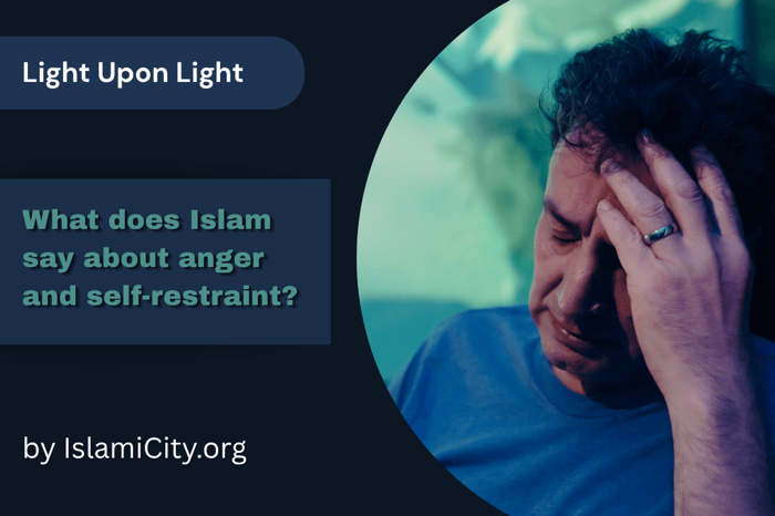 Is anger ever justified in Islam—or are we meant to suppress it? - Light Upon Light by IslamiCity - Episode 50